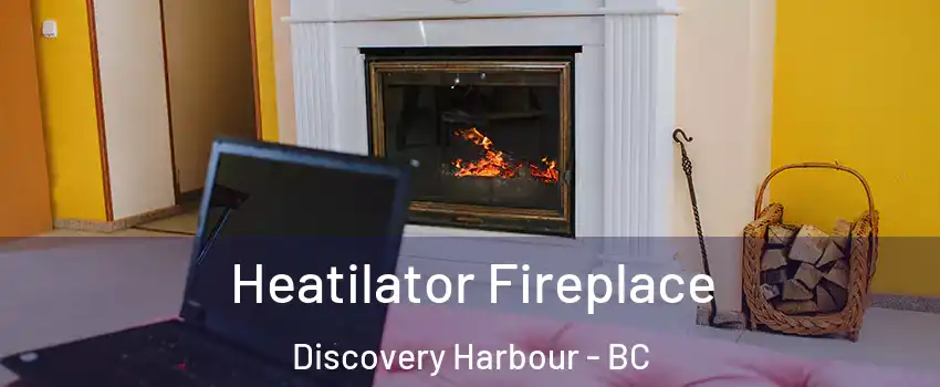  Heatilator Fireplace Discovery Harbour - BC