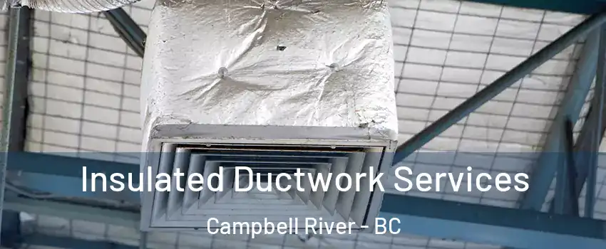  Insulated Ductwork Services Campbell River - BC