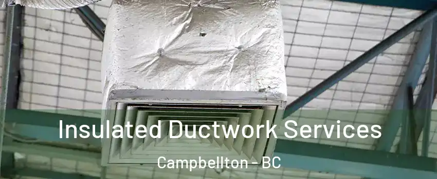  Insulated Ductwork Services Campbellton - BC