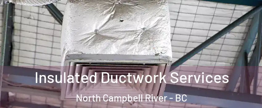  Insulated Ductwork Services North Campbell River - BC