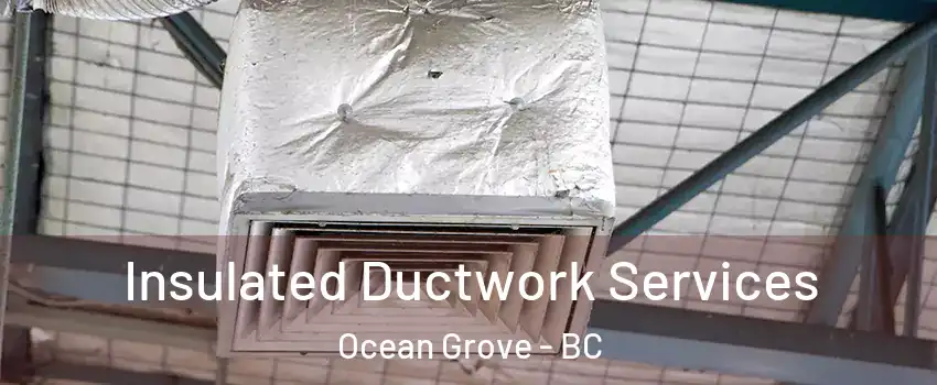  Insulated Ductwork Services Ocean Grove - BC