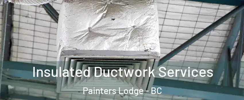  Insulated Ductwork Services Painters Lodge - BC