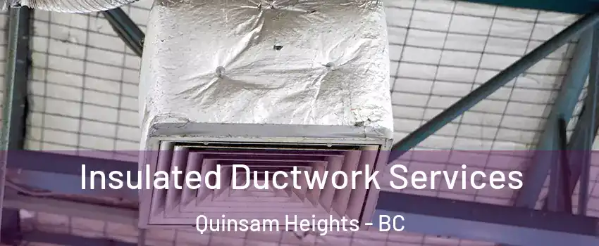  Insulated Ductwork Services Quinsam Heights - BC
