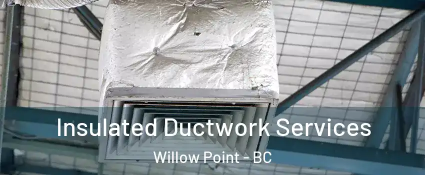  Insulated Ductwork Services Willow Point - BC