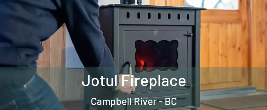  Jotul Fireplace Campbell River - BC