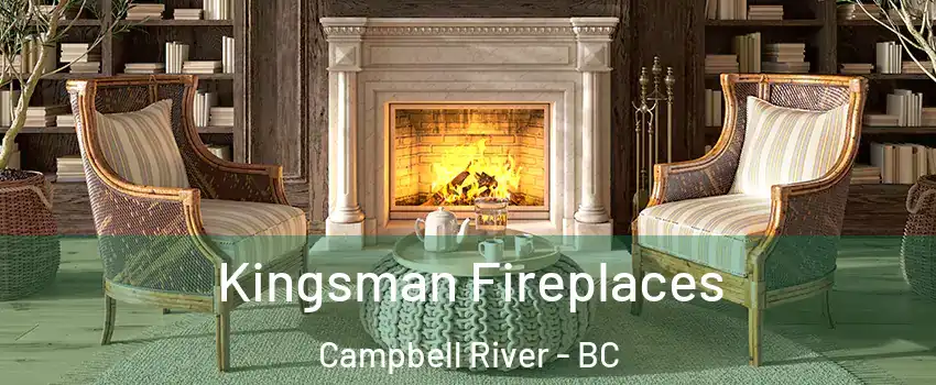  Kingsman Fireplaces Campbell River - BC