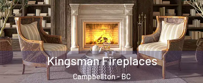  Kingsman Fireplaces Campbellton - BC