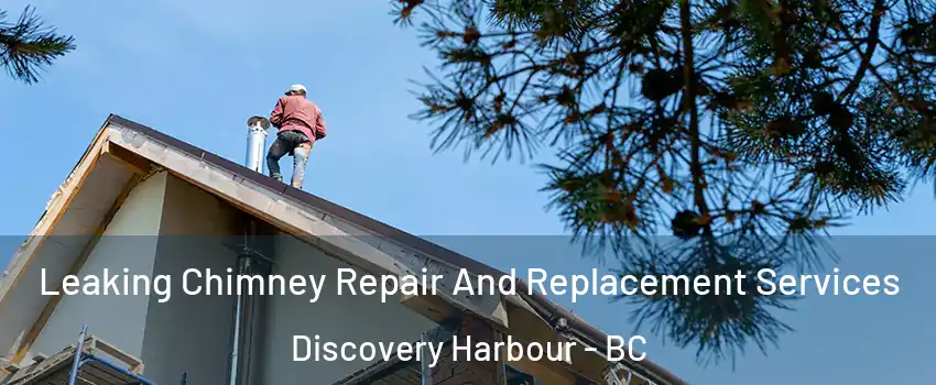  Leaking Chimney Repair And Replacement Services Discovery Harbour - BC