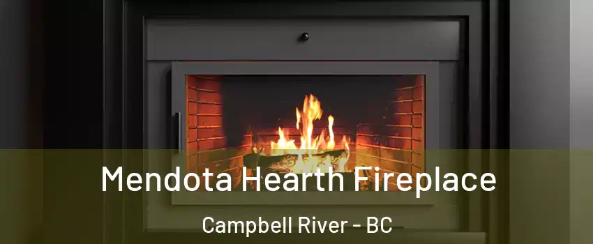 Mendota Hearth Fireplace Campbell River - BC