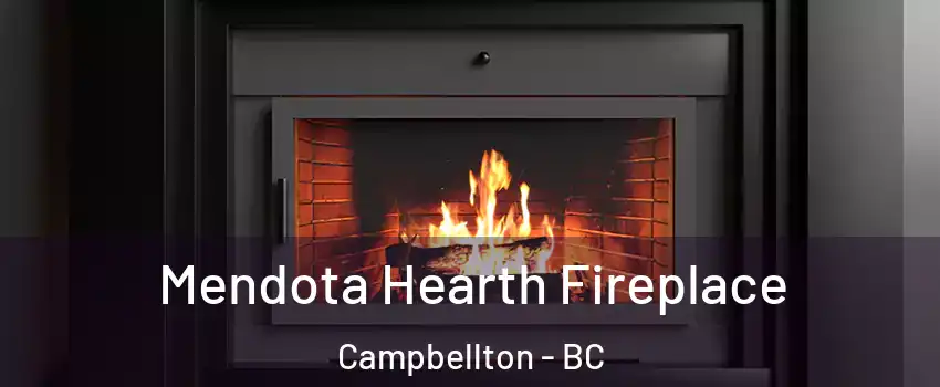 Mendota Hearth Fireplace Campbellton - BC