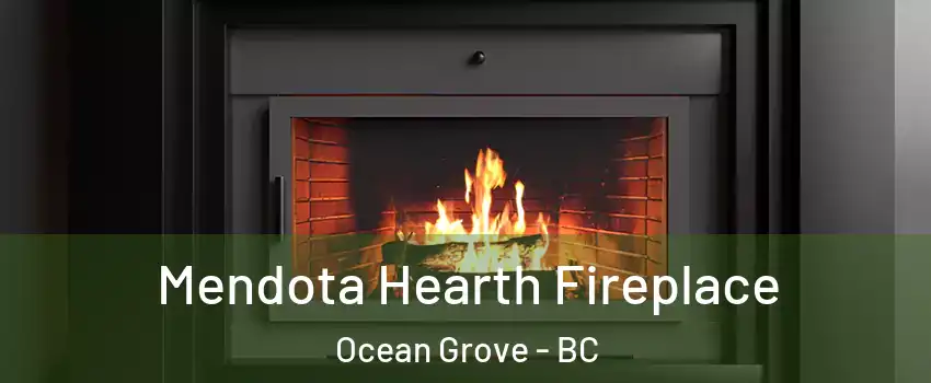 Mendota Hearth Fireplace Ocean Grove - BC