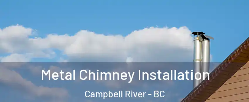  Metal Chimney Installation Campbell River - BC