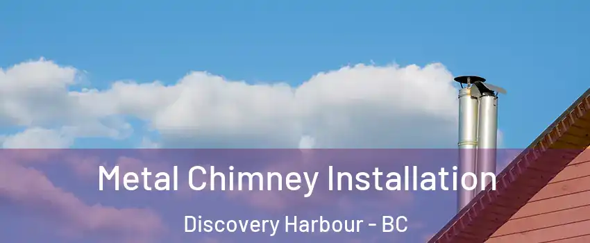  Metal Chimney Installation Discovery Harbour - BC