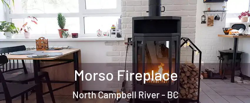  Morso Fireplace North Campbell River - BC