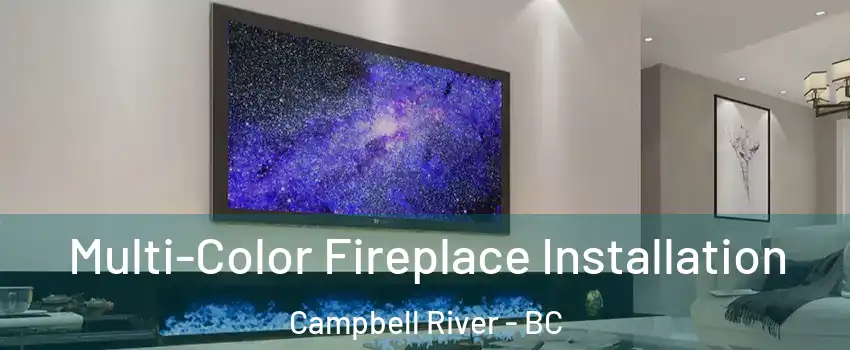  Multi-Color Fireplace Installation Campbell River - BC