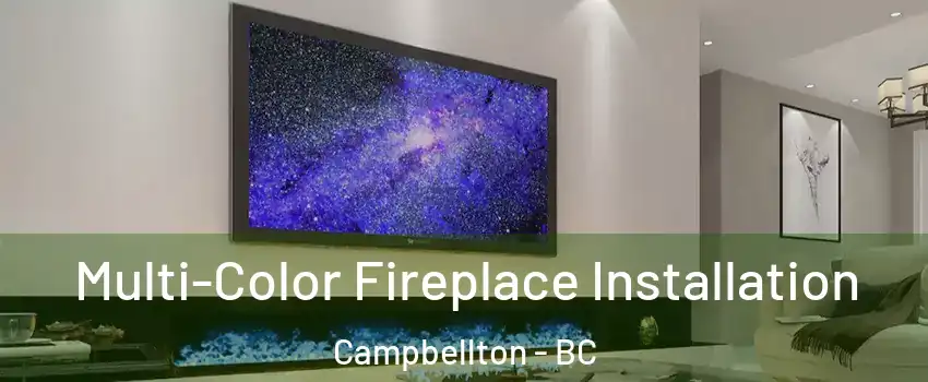  Multi-Color Fireplace Installation Campbellton - BC