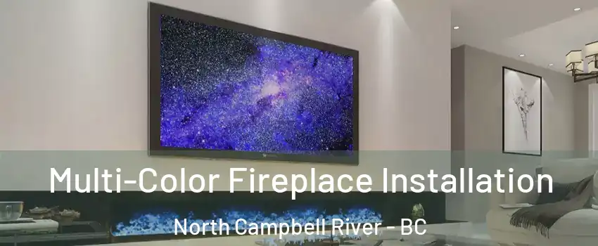  Multi-Color Fireplace Installation North Campbell River - BC