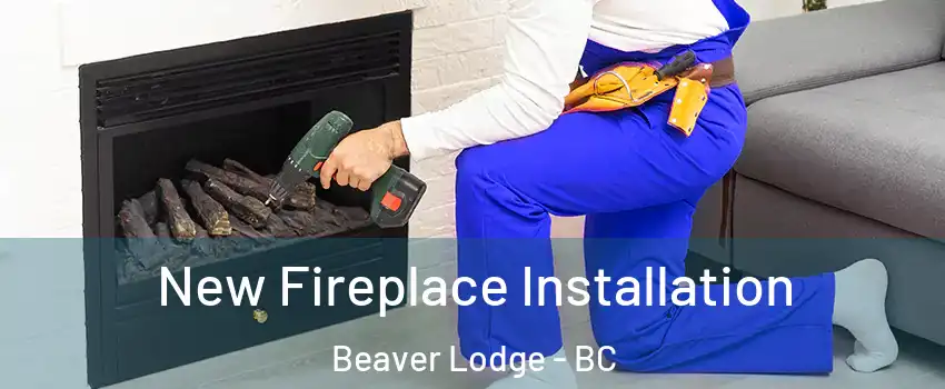 New Fireplace Installation Beaver Lodge - BC