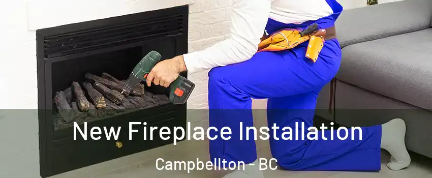 New Fireplace Installation Campbellton - BC