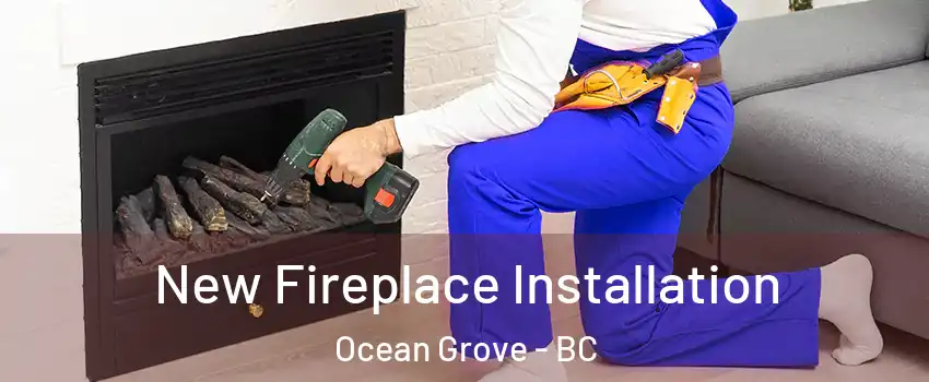 New Fireplace Installation Ocean Grove - BC