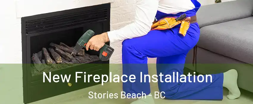New Fireplace Installation Stories Beach - BC