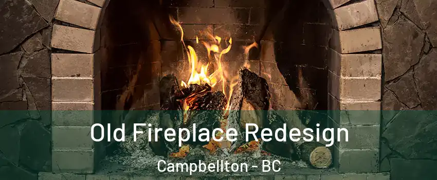  Old Fireplace Redesign Campbellton - BC
