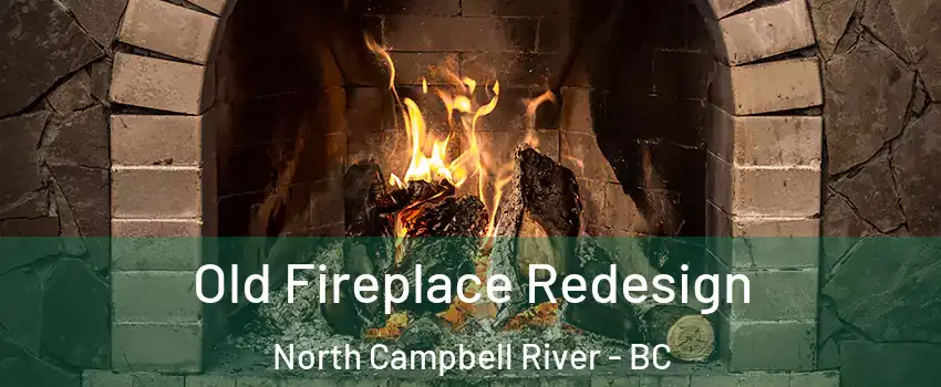  Old Fireplace Redesign North Campbell River - BC