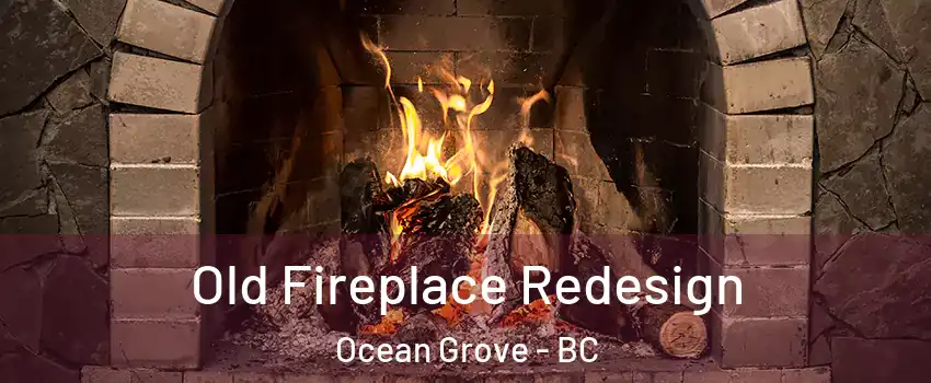  Old Fireplace Redesign Ocean Grove - BC
