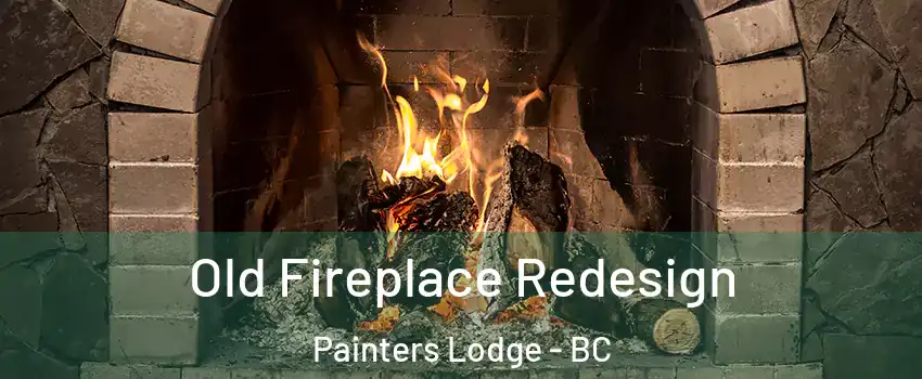  Old Fireplace Redesign Painters Lodge - BC
