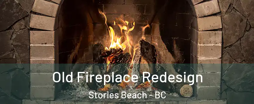  Old Fireplace Redesign Stories Beach - BC