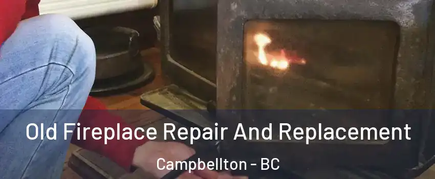  Old Fireplace Repair And Replacement Campbellton - BC
