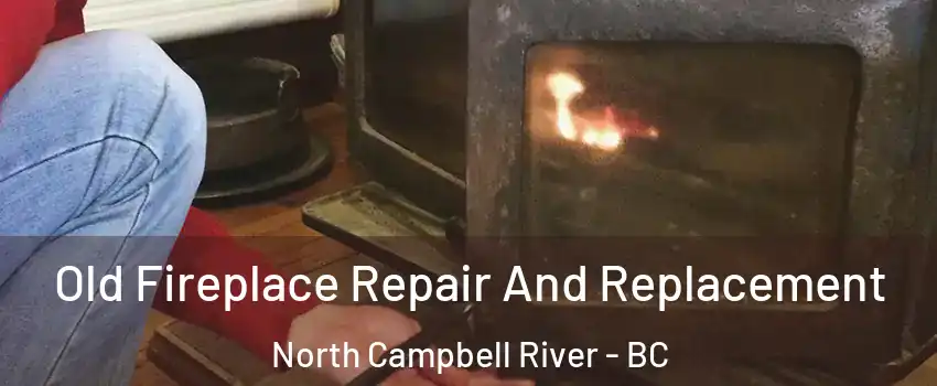  Old Fireplace Repair And Replacement North Campbell River - BC