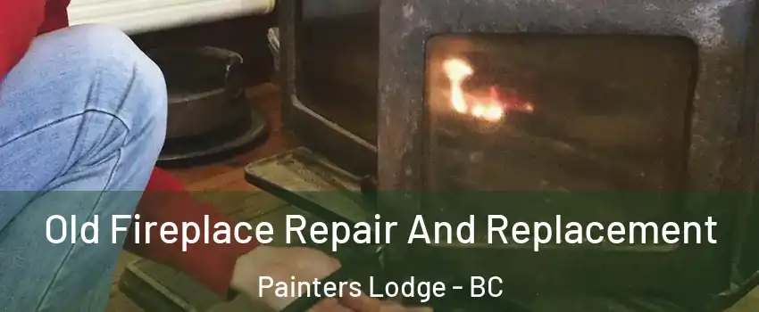  Old Fireplace Repair And Replacement Painters Lodge - BC