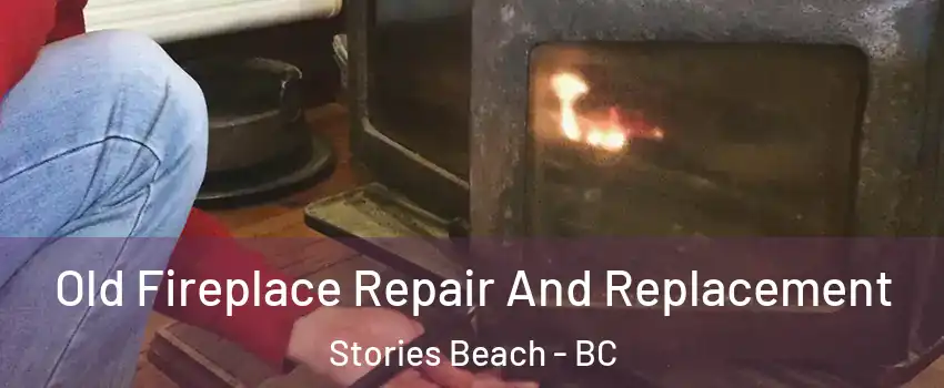 Old Fireplace Repair And Replacement Stories Beach - BC