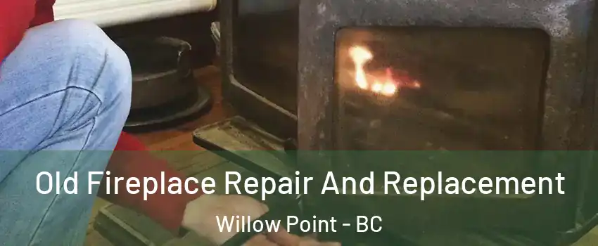  Old Fireplace Repair And Replacement Willow Point - BC
