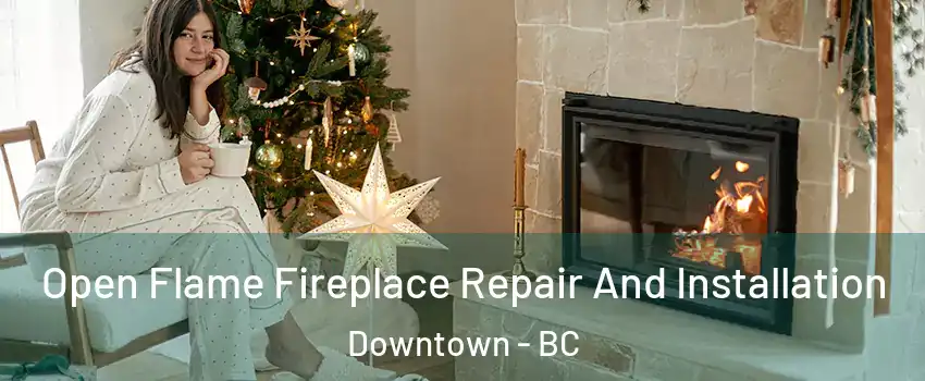  Open Flame Fireplace Repair And Installation Downtown - BC