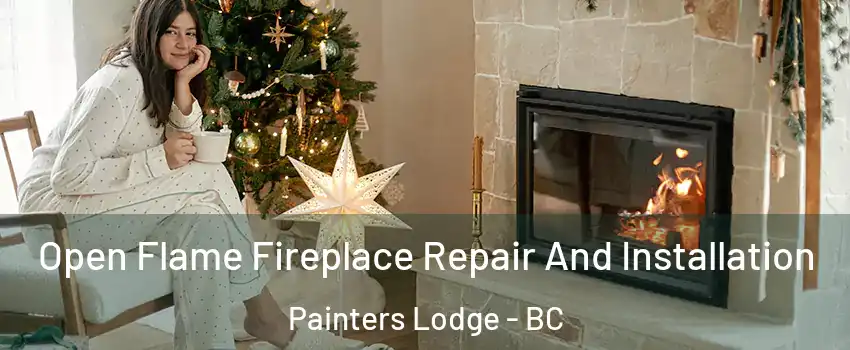 Open Flame Fireplace Repair And Installation Painters Lodge - BC