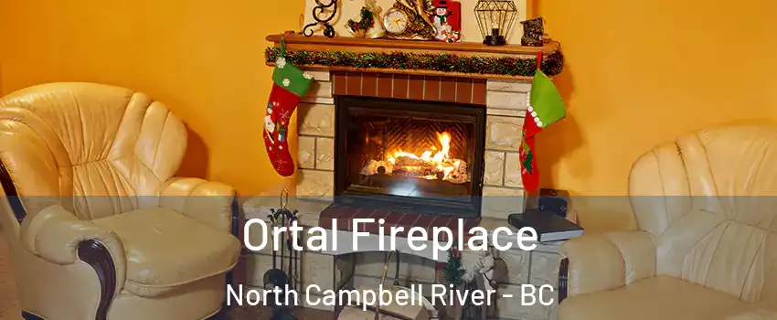 Ortal Fireplace North Campbell River - BC
