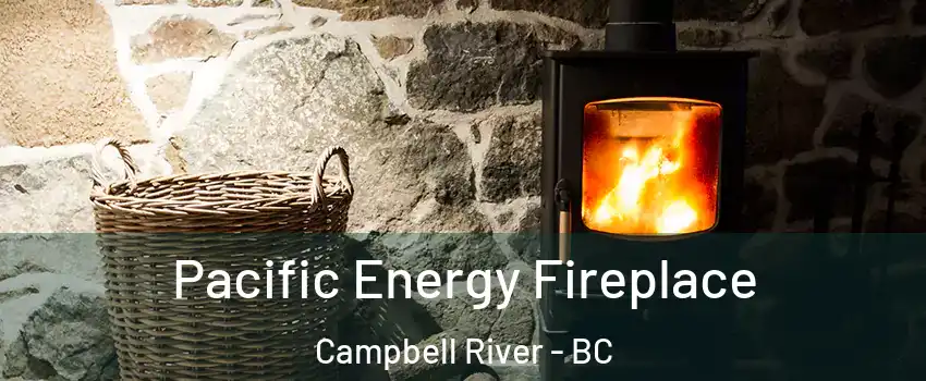  Pacific Energy Fireplace Campbell River - BC