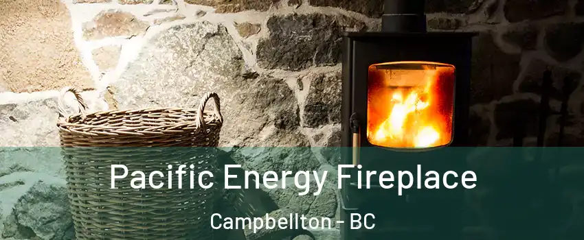  Pacific Energy Fireplace Campbellton - BC