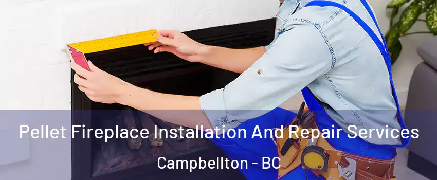  Pellet Fireplace Installation And Repair Services Campbellton - BC