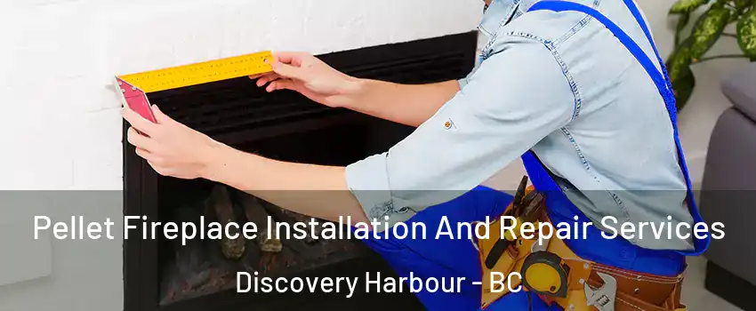  Pellet Fireplace Installation And Repair Services Discovery Harbour - BC