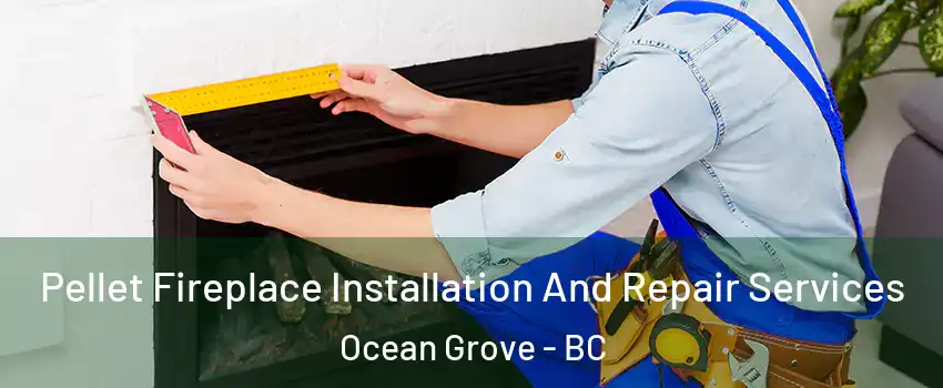  Pellet Fireplace Installation And Repair Services Ocean Grove - BC