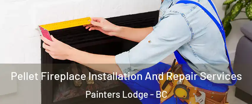  Pellet Fireplace Installation And Repair Services Painters Lodge - BC