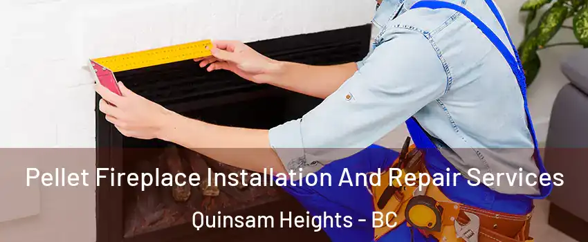  Pellet Fireplace Installation And Repair Services Quinsam Heights - BC