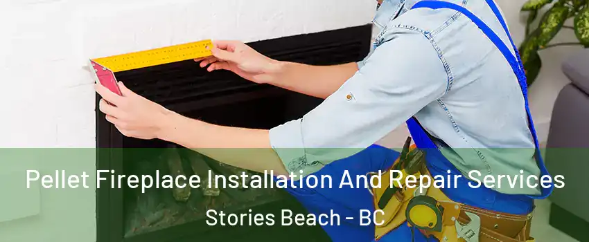  Pellet Fireplace Installation And Repair Services Stories Beach - BC