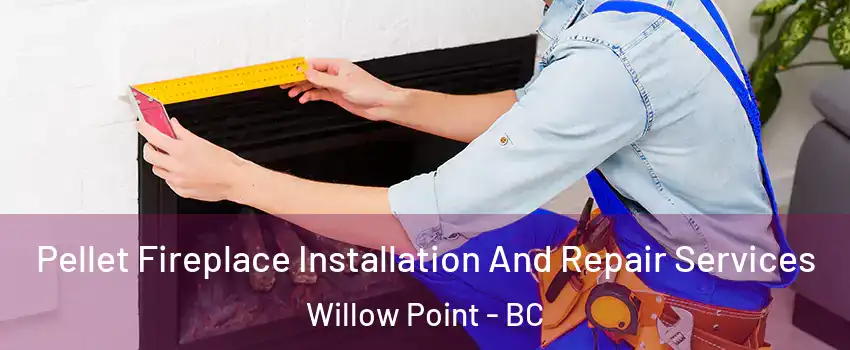 Pellet Fireplace Installation And Repair Services Willow Point - BC