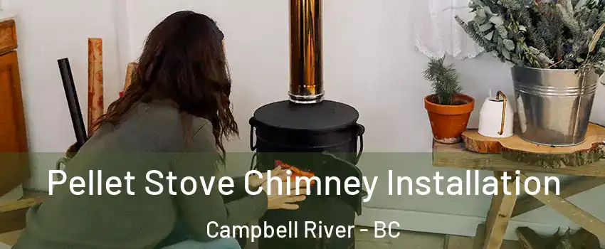  Pellet Stove Chimney Installation Campbell River - BC