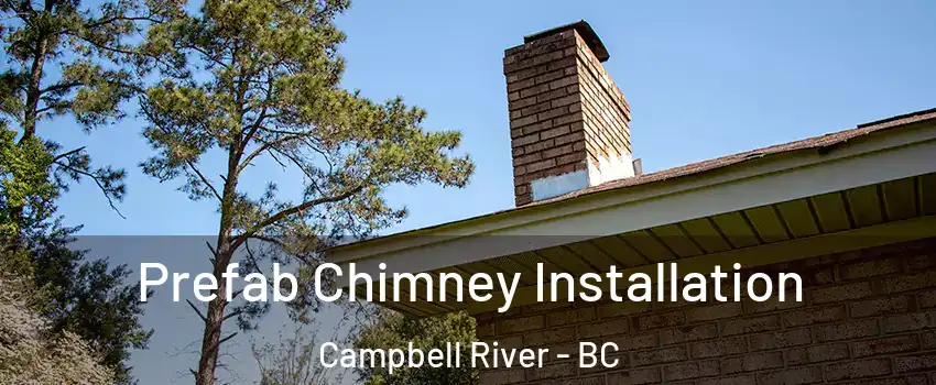  Prefab Chimney Installation Campbell River - BC