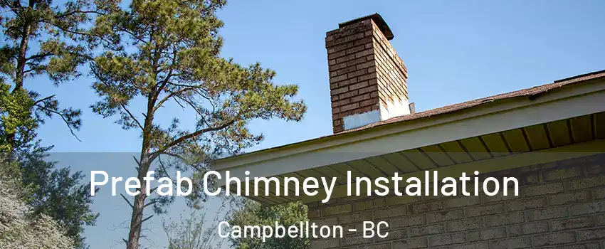  Prefab Chimney Installation Campbellton - BC
